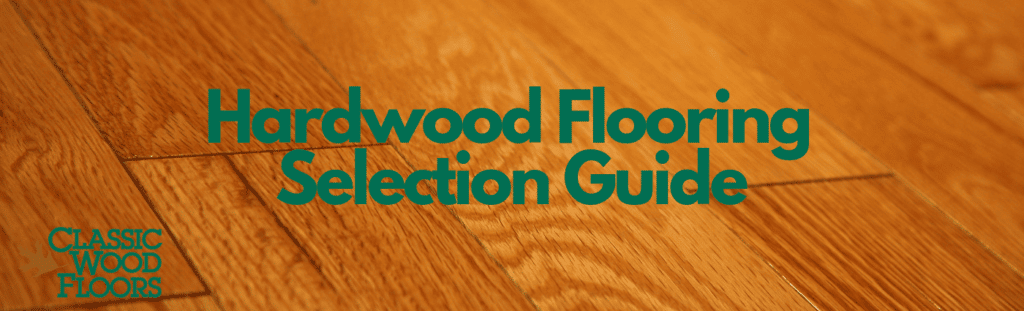 Hardwood Flooring Selection Guide | Classic Wood Floors